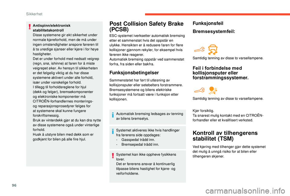 CITROEN BERLINGO VAN 2019 InstruksjonsbØker (in Norwegian) 96
Antispinn/elektronisk
stabilitetskontroll
Disse systemene gir økt sikkerhet under
normale kjøreforhold, men de må under
ingen omstendigheter anspore føreren til
å ta unødige sjanser eller CITROEN BERLINGO VAN 2019 InstruksjonsbØker (in Norwegian) 96
Antispinn/elektronisk
stabilitetskontroll
Disse systemene gir økt sikkerhet under
normale kjøreforhold, men de må under
ingen omstendigheter anspore føreren til
å ta unødige sjanser eller