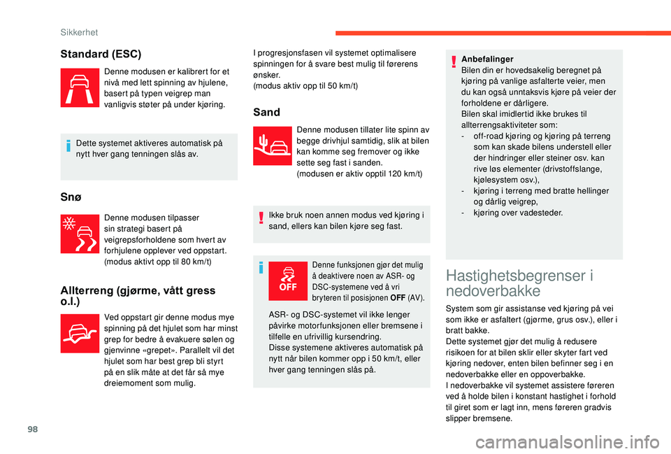 CITROEN BERLINGO VAN 2019 InstruksjonsbØker (in Norwegian) 98
Standard (ESC)
Denne modusen er kalibrert for et
nivå med lett spinning av hjulene,
basert på typen veigrep man
vanligvis støter på under kjøring.
Dette systemet aktiveres automatisk på
n CITROEN BERLINGO VAN 2019 InstruksjonsbØker (in Norwegian) 98
Standard (ESC)
Denne modusen er kalibrert for et
nivå med lett spinning av hjulene,
basert på typen veigrep man
vanligvis støter på under kjøring.
Dette systemet aktiveres automatisk på
n