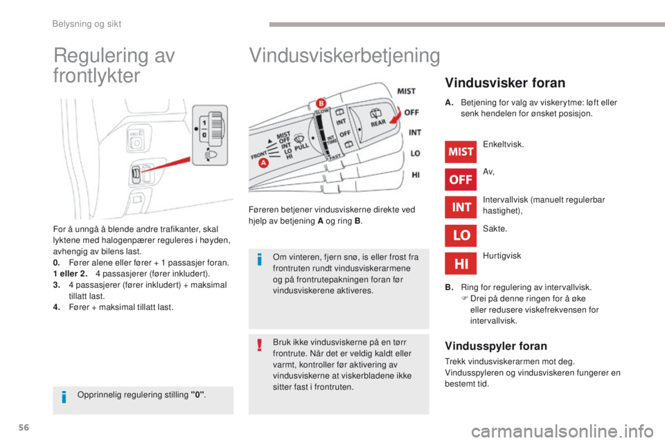 CITROEN C-ZERO 2017 InstruksjonsbØker (in Norwegian) 56
C-Zero_no_Chap04_eclairage-et-visibilite_ed01-2016
Vindusviskerbetjening
Vindusvisker foran
Føreren betjener vindusviskerne direkte ved
hjelp av betjening A og ring B. Enkeltvisk.
Av,
Intervallvi CITROEN C-ZERO 2017 InstruksjonsbØker (in Norwegian) 56
C-Zero_no_Chap04_eclairage-et-visibilite_ed01-2016
Vindusviskerbetjening
Vindusvisker foran
Føreren betjener vindusviskerne direkte ved
hjelp av betjening A og ring B. Enkeltvisk.
Av,
Intervallvi