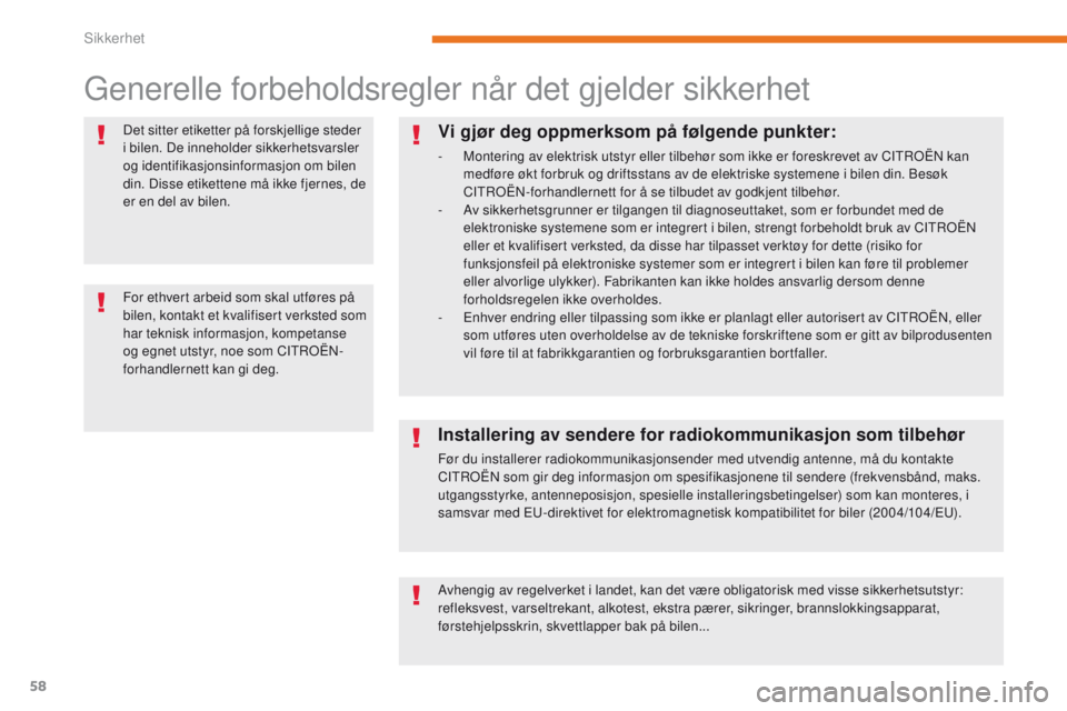 CITROEN C-ZERO 2017 InstruksjonsbØker (in Norwegian) 58
C-Zero_no_Chap05_securite_ed01-2016
Generelle forbeholdsregler når det gjelder sikkerhet
Det sitter etiketter på forskjellige steder
i bilen. De inneholder sikkerhetsvarsler
og identifikasjonsi CITROEN C-ZERO 2017 InstruksjonsbØker (in Norwegian) 58
C-Zero_no_Chap05_securite_ed01-2016
Generelle forbeholdsregler når det gjelder sikkerhet
Det sitter etiketter på forskjellige steder
i bilen. De inneholder sikkerhetsvarsler
og identifikasjonsi