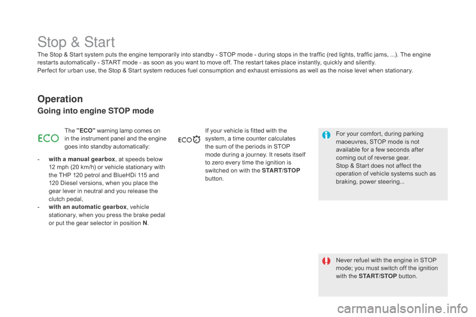 Citroen DS5 HYBRID 2016 1.G User Guide DS5_en_Chap04_conduite_ed02-2015
Stop & Start
Operation
Going into engine STOP mode
The "EcO" w arning lamp comes on
in the instrument panel and the engine
goes into standby automatically:
-
wi
th Citroen DS5 HYBRID 2016 1.G User Guide DS5_en_Chap04_conduite_ed02-2015
Stop & Start
Operation
Going into engine STOP mode
The "EcO" w arning lamp comes on
in the instrument panel and the engine
goes into standby automatically:
-
wi
th