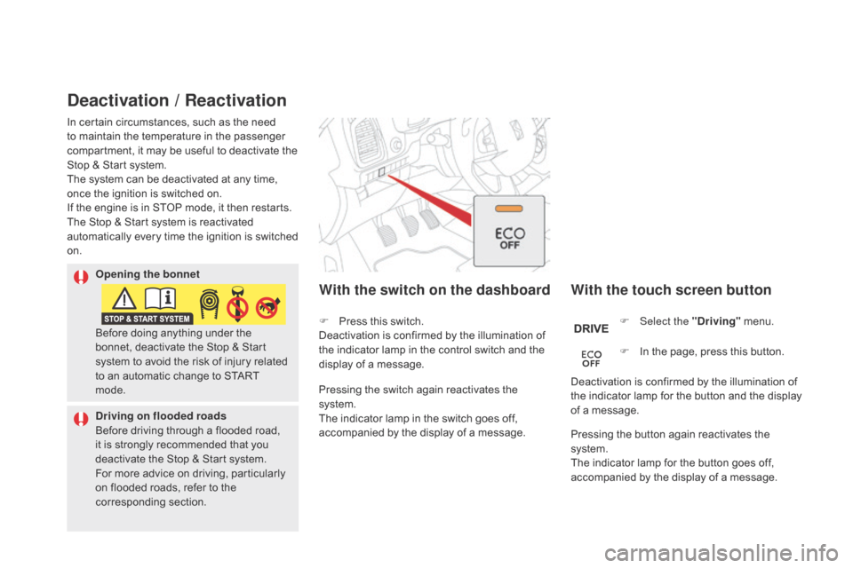 Citroen DS5 HYBRID 2016 1.G Owners Manual DS5_en_Chap04_conduite_ed02-2015
deactivation / Reactivation
With the touch screen button
With the switch on the dashboard
F Select the "dri ving" menu.
F
 In t
 he page, press this button.
Deactivati