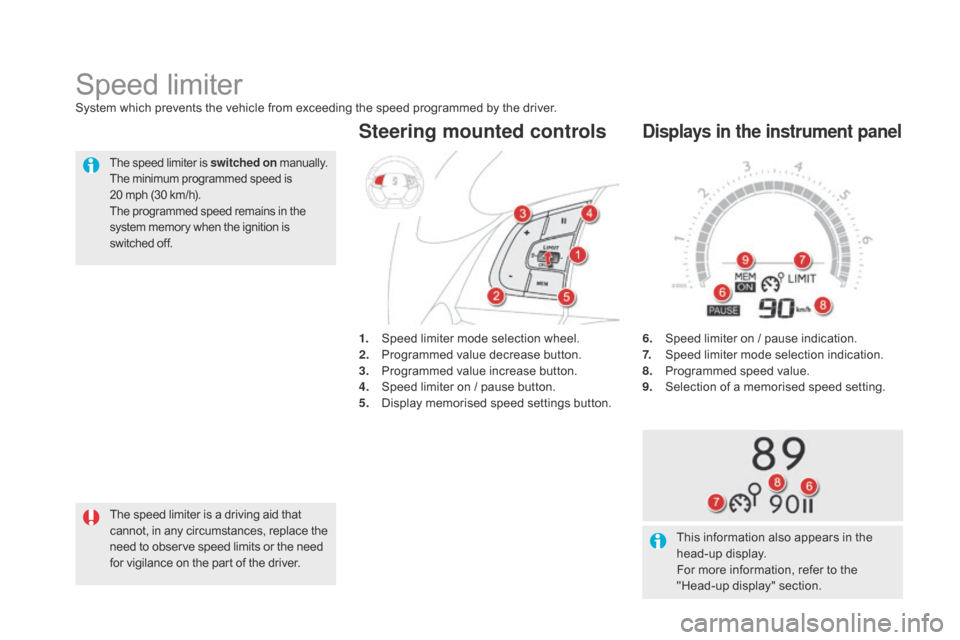 Citroen DS5 HYBRID 2016 1.G User Guide DS5_en_Chap04_conduite_ed02-2015
6.  Speed limiter on / pause indication.
7.   Sp
eed limiter mode selection indication.
8.  
 Pr

ogrammed speed value.
9.  
 Se

lection of a memorised speed setting.