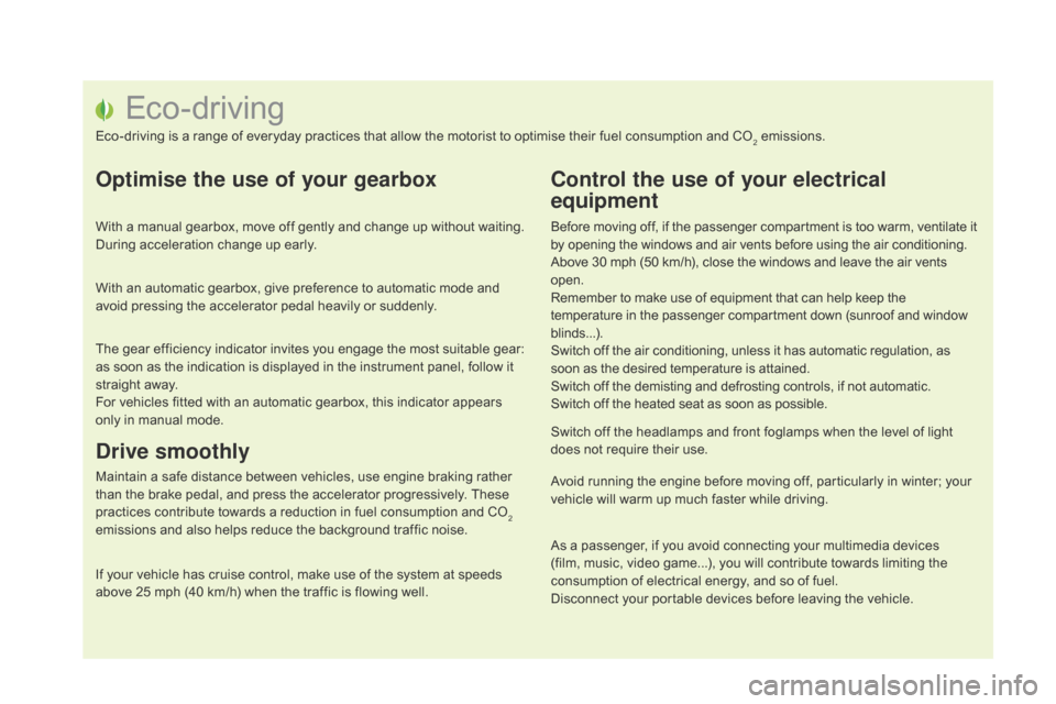 Citroen DS5 HYBRID 2016 1.G Owners Manual DS5_en_Chap00c_eco-conduite_ed02-2015
Eco-driving
Eco-driving is a range of everyday practices that allow the motorist to optimise their fuel consumption and CO2 emissions.
Optimise the use of your ge Citroen DS5 HYBRID 2016 1.G Owners Manual DS5_en_Chap00c_eco-conduite_ed02-2015
Eco-driving
Eco-driving is a range of everyday practices that allow the motorist to optimise their fuel consumption and CO2 emissions.
Optimise the use of your ge