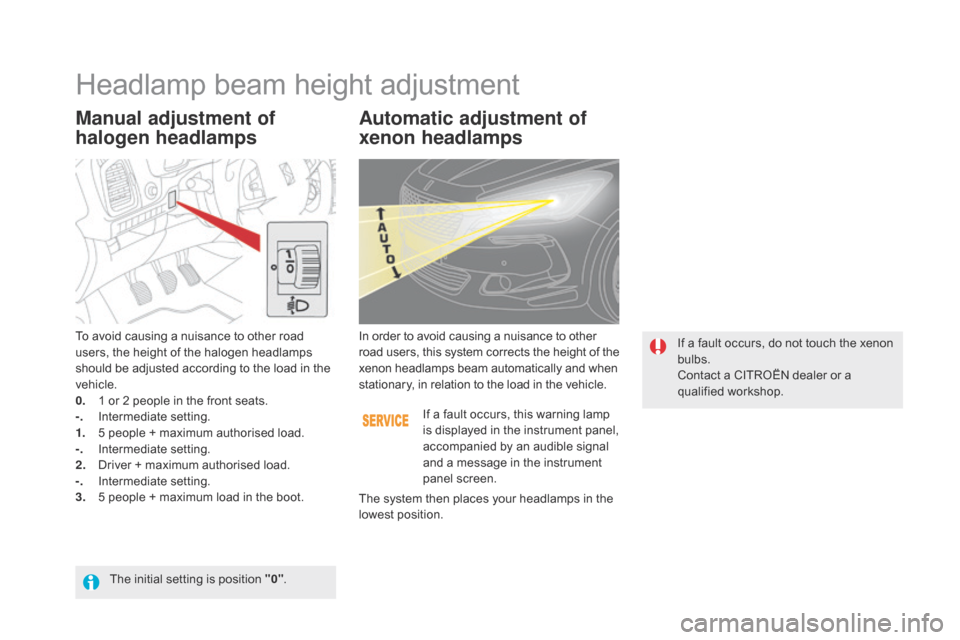 Citroen DS5 HYBRID 2016 1.G User Guide DS5_en_Chap05_visibilite_ed02-2015
Manual adjustment of 
halogen headlampsAutomatic adjustment of 
xenon headlamps
To avoid causing a nuisance to other road 
users, the height of the halogen headlamps
