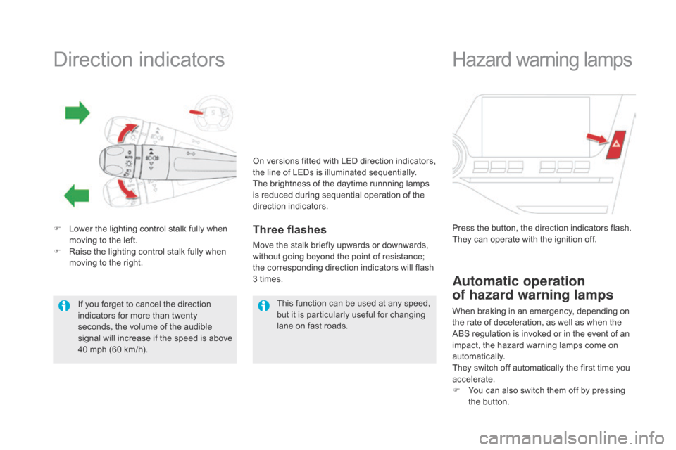 Citroen DS5 HYBRID 2016 1.G Owners Guide Direction indicators
F Lower the lighting control stalk fully when 
moving to the left.
F
 Ra

ise the lighting control stalk fully when 
moving to the right.Three flashes
Move the stalk briefly upwar