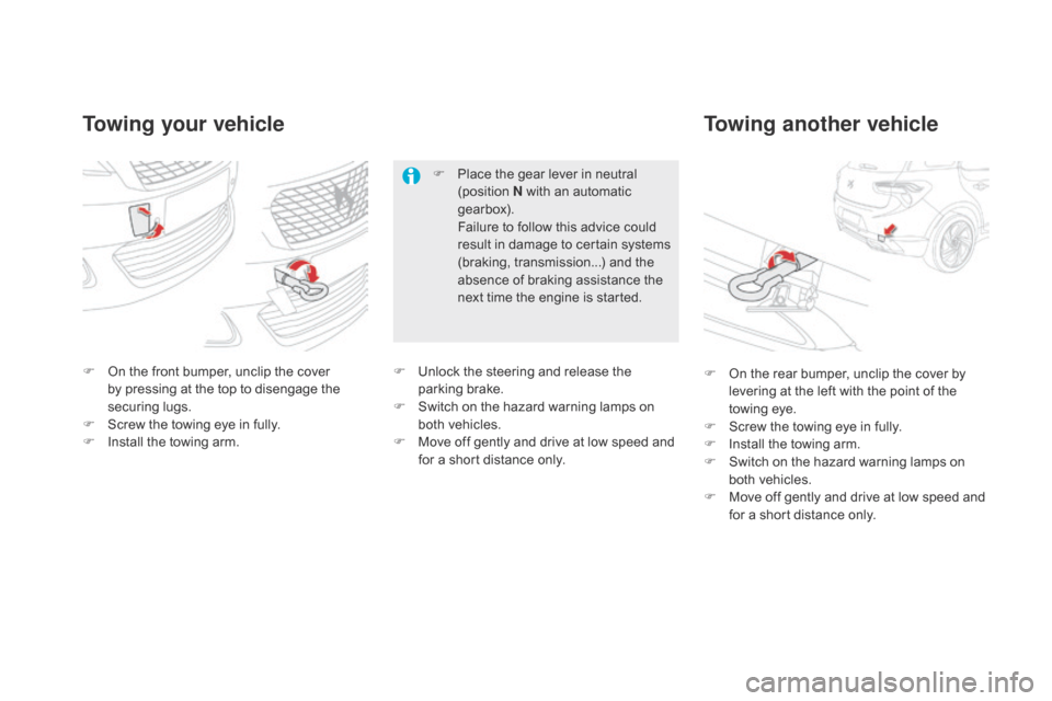 Citroen DS5 HYBRID 2016 1.G Repair Manual DS5_en_Chap08_info-pratiques_ed02-2015
Towing your vehicleTowing another vehicle
F On the front bumper, unclip the cover 
b
y pressing at the top to disengage the 
securing lugs.
F
 Sc

rew the towing