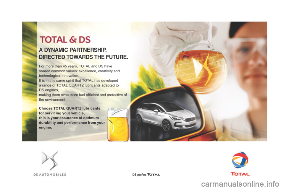 Citroen DS5 HYBRID 2016 1.G Repair Manual DS5_en_Chap09_verifications_ed02-2015
For more than 45 years, TOTAL and DS have 
shared common values: excellence, creativity and 
technological innovation.
It is in this same spirit that TOTAL has de