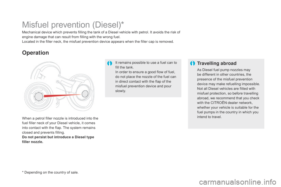 Citroen DS5 HYBRID 2016 1.G Owners Guide DS5_en_Chap09_verifications_ed02-2015
It remains possible to use a fuel can to
fill the tank.
In order to ensure a good flow of fuel,
do not place the nozzle of the fuel can
in direct contact with Citroen DS5 HYBRID 2016 1.G Owners Guide DS5_en_Chap09_verifications_ed02-2015
It remains possible to use a fuel can to
fill the tank.
In order to ensure a good flow of fuel,
do not place the nozzle of the fuel can
in direct contact with