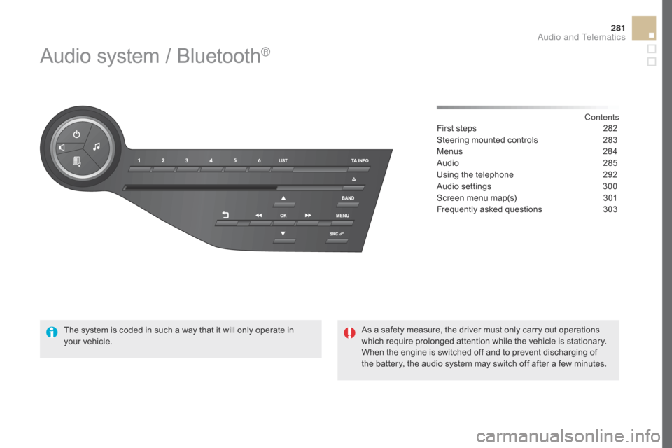Citroen DS5 HYBRID 2016 1.G Owners Manual 281
DS5_en_Chap11d_RD5_ed02-2015
Audio system / Bluetooth®
Contents
First steps 28 2
Steering mounted controls
 28

3
Menus
 284
Au

dio
 285
U

sing the telephone
 29
 2
Audio settings
 30

0
Screen