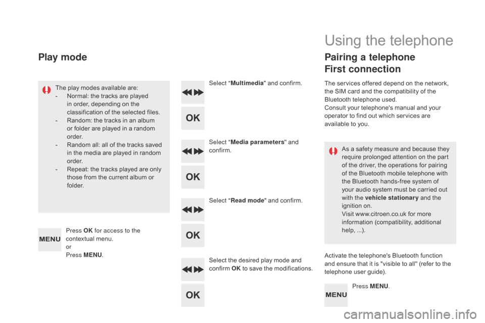Citroen DS5 HYBRID 2016 1.G User Guide DS5_en_Chap11d_RD5_ed02-2015
As a safety measure and because they
require prolonged attention on the part
of the driver, the operations for pairing
of the Bluetooth mobile telephone with
the Bluet Citroen DS5 HYBRID 2016 1.G User Guide DS5_en_Chap11d_RD5_ed02-2015
As a safety measure and because they
require prolonged attention on the part
of the driver, the operations for pairing
of the Bluetooth mobile telephone with
the Bluet