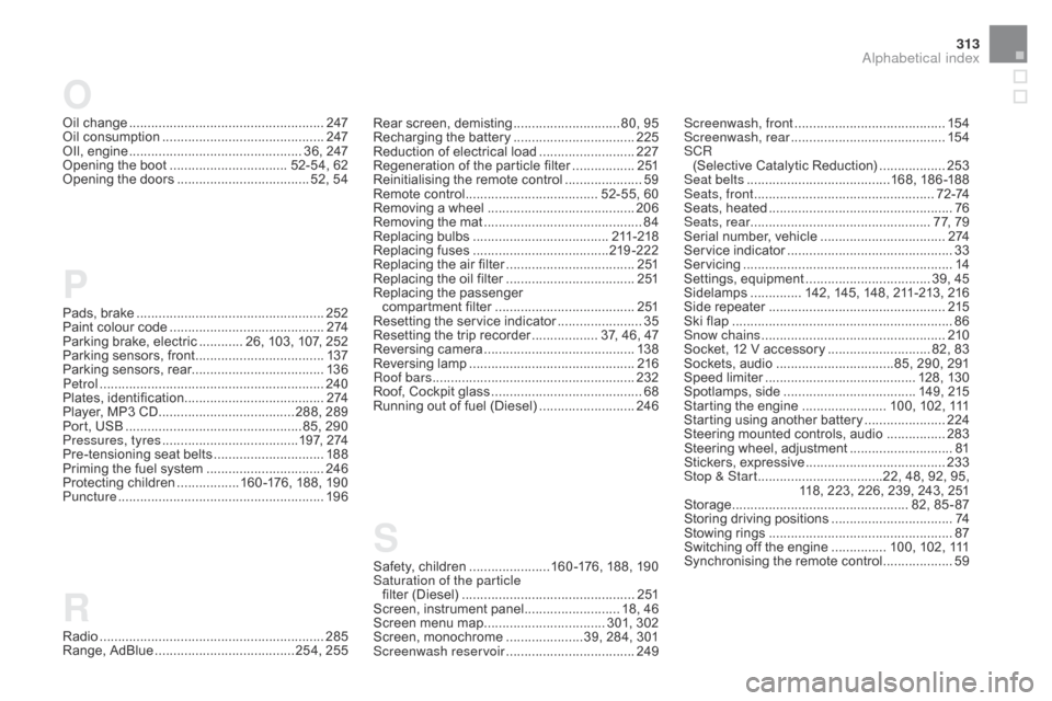 Citroen DS5 HYBRID 2016 1.G Owners Manual 313
Pads, brake ...................................................252
P aint colour code .......................................... 2 74
P
arking brake, electric
 ............ 26
 , 103, 107, 252
Par