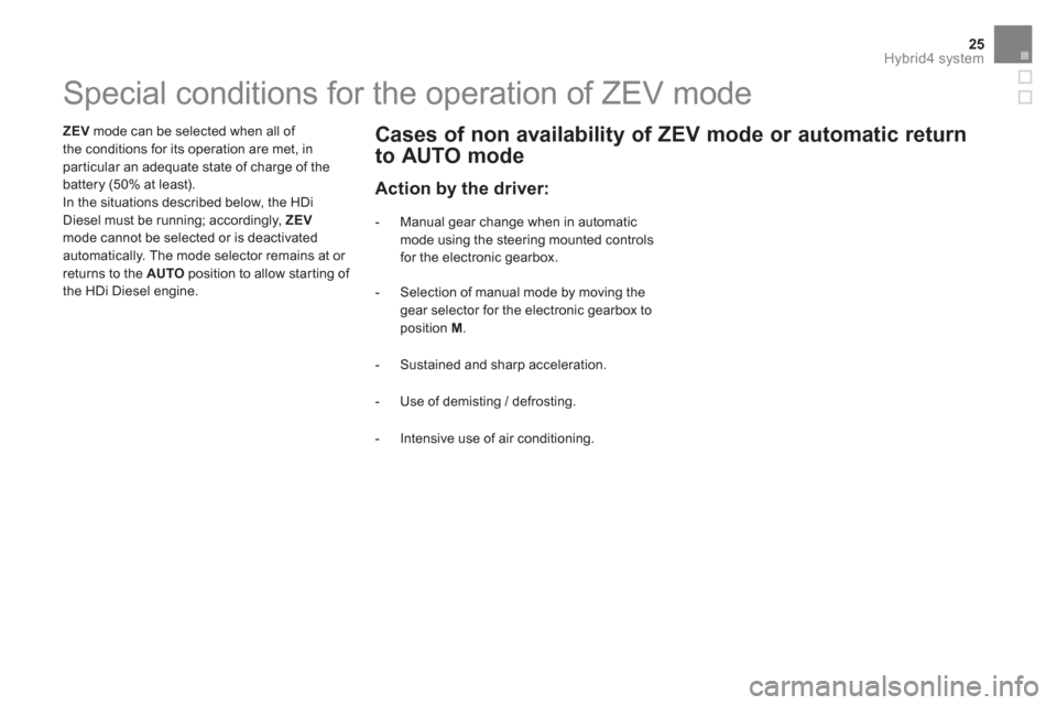 Citroen DS5 HYBRID 2016 1.G Owners Manual 25Hybrid4 system
   
 
 
 
 
 
 
 
 
 
 
 
 
 
 
 
 
 
 
 
 
 
 
 
 
 
 
 
 
 
 
Special conditions for the operation of ZEV mode  
 
 
 
ZEV 
 mode can be selected when all of 
the conditions for its