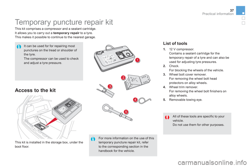 Citroen DS5 HYBRID 2016 1.G Owners Guide 37Practical information
   
 
 
 
 
 
 
 
 
 
Temporary puncture repair kit 
 
 
This kit comprises a compressor and a sealant cartridge. 
  It allows you to carry out a  temporary repair 
 to a tyre.