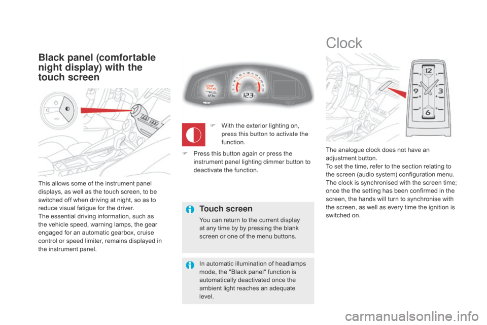 Citroen DS5 HYBRID 2016 1.G Owners Guide This allows some of the instrument panel
displays, as well as the touch screen, to be
switched off when driving at night, so as to
reduce visual fatigue for the driver.
The essential driving inform Citroen DS5 HYBRID 2016 1.G Owners Guide This allows some of the instrument panel
displays, as well as the touch screen, to be
switched off when driving at night, so as to
reduce visual fatigue for the driver.
The essential driving inform
