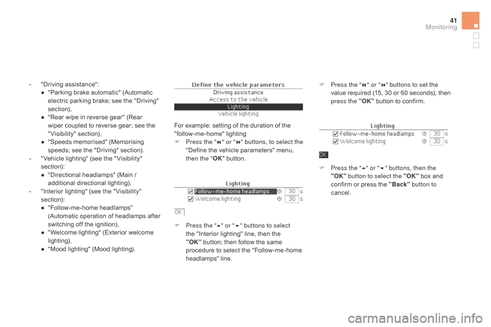 Citroen DS5 HYBRID 2016 1.G Service Manual 41
- "Driving assistance":
● "Parking brake automatic" (Automatic
electric parking brake; see the "Driving"
section),
●
"R
ear wipe in reverse gear" (Rear
wiper coupled to reverse gear; see t Citroen DS5 HYBRID 2016 1.G Service Manual 41
- "Driving assistance":
● "Parking brake automatic" (Automatic
electric parking brake; see the "Driving"
section),
●
"R
ear wipe in reverse gear" (Rear
wiper coupled to reverse gear; see t