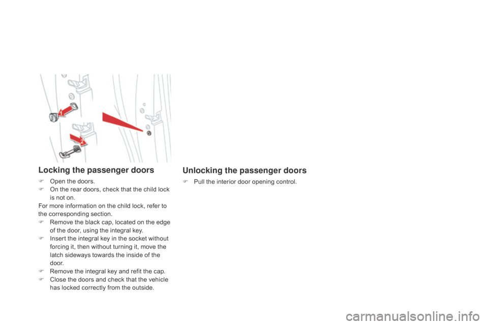Citroen DS5 HYBRID 2016 1.G Owners Manual DS5_en_Chap02_ouvertures_ed02-2015
Unlocking the passenger doors
F Pull the interior door opening control.
Locking the passenger doors
F Open the doors.
F On t he rear doors, check that the child lock Citroen DS5 HYBRID 2016 1.G Owners Manual DS5_en_Chap02_ouvertures_ed02-2015
Unlocking the passenger doors
F Pull the interior door opening control.
Locking the passenger doors
F Open the doors.
F On t he rear doors, check that the child lock