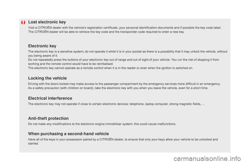 Citroen DS5 HYBRID 2016 1.G Owners Manual DS5_en_Chap02_ouvertures_ed02-2015
Lost electronic key
Visit a CITROËN dealer with the vehicles registration certificate, your personal identification documents and if possible the key code label.
T