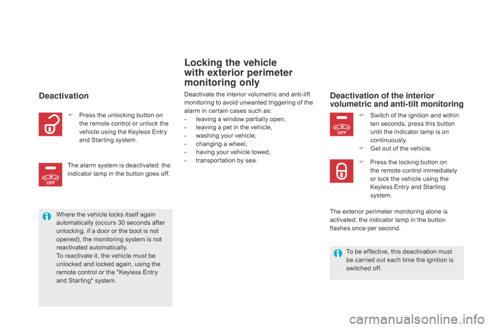 Citroen DS5 HYBRID 2016 1.G User Guide OFF
OFF
DS5_en_Chap02_ouvertures_ed02-2015
Locking the vehicle
with exterior perimeter
monitoring only
Deactivate the interior volumetric and anti-lift
monitoring to avoid unwanted triggering of th Citroen DS5 HYBRID 2016 1.G User Guide OFF
OFF
DS5_en_Chap02_ouvertures_ed02-2015
Locking the vehicle
with exterior perimeter
monitoring only
Deactivate the interior volumetric and anti-lift
monitoring to avoid unwanted triggering of th