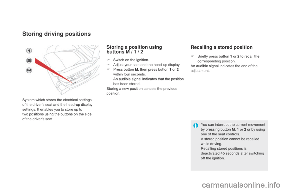 Citroen DS5 HYBRID 2016 1.G Owners Manual DS5_en_Chap03_confort_ed02-2015
Storing driving positions
System which stores the electrical settings 
of the drivers seat and the head-up display 
settings. It enables you to store up to 
two
 p
osi