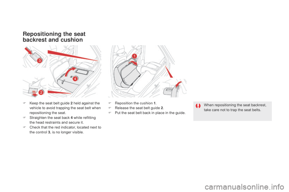 Citroen DS5 HYBRID 2016 1.G Owners Manual DS5_en_Chap03_confort_ed02-2015
Repositioning the seat 
backrest and cushion
F Keep the seat belt guide 2 held against the 
vehicle to avoid trapping the seat belt when 
repositioning the seat.
F
 St
