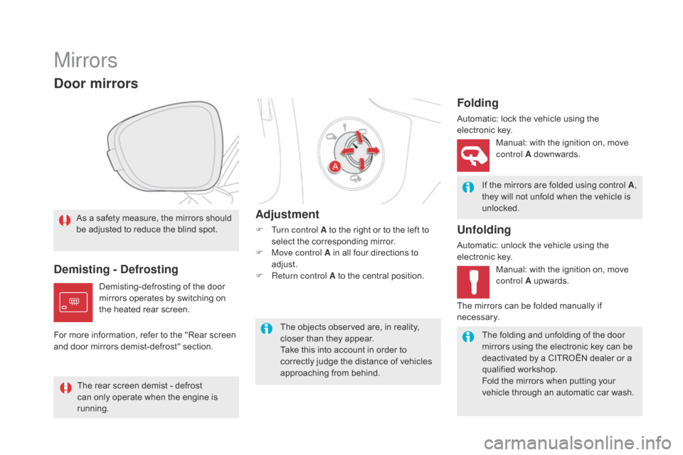 Citroen DS5 HYBRID 2016 1.G Owners Manual DS5_en_Chap03_confort_ed02-2015
Mirrors
As a safety measure, the mirrors should 
be adjusted to reduce the blind spot.
door mirrors
If the mirrors are folded using control A, 
they will not unfold whe
