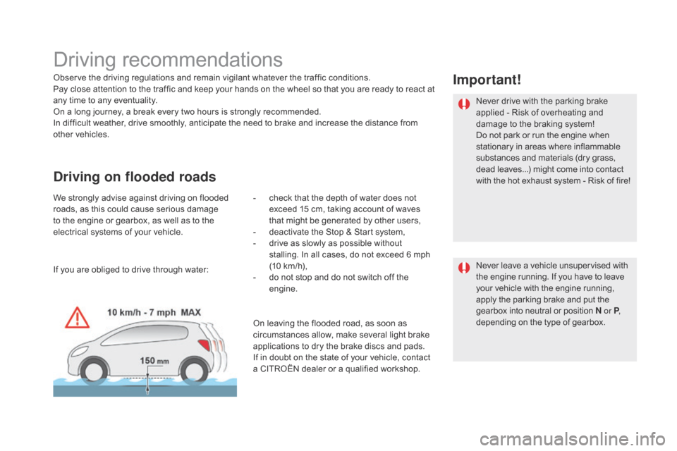 Citroen DS5 HYBRID 2016 1.G User Guide DS5_en_Chap04_conduite_ed02-2015
Driving recommendations
Observe the driving regulations and remain vigilant whatever the traffic conditions.
Pay close attention to the traffic and keep your hands on Citroen DS5 HYBRID 2016 1.G User Guide DS5_en_Chap04_conduite_ed02-2015
Driving recommendations
Observe the driving regulations and remain vigilant whatever the traffic conditions.
Pay close attention to the traffic and keep your hands on