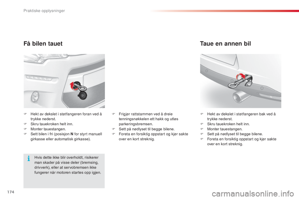 CITROEN C3 2015 InstruksjonsbØker (in Norwegian) 174
C3_no_Chap11_Info-pratiques_ed01-2014
Få bilen tauet
F Hekt av dekslet i støtfangeren foran ved å trykke nederst.
F
S
kru tauekroken helt inn.
F
M
onter tauestangen.
F
S
ett bilen i fr CITROEN C3 2015 InstruksjonsbØker (in Norwegian) 174
C3_no_Chap11_Info-pratiques_ed01-2014
Få bilen tauet
F Hekt av dekslet i støtfangeren foran ved å trykke nederst.
F
S
kru tauekroken helt inn.
F
M
onter tauestangen.
F
S
ett bilen i fr