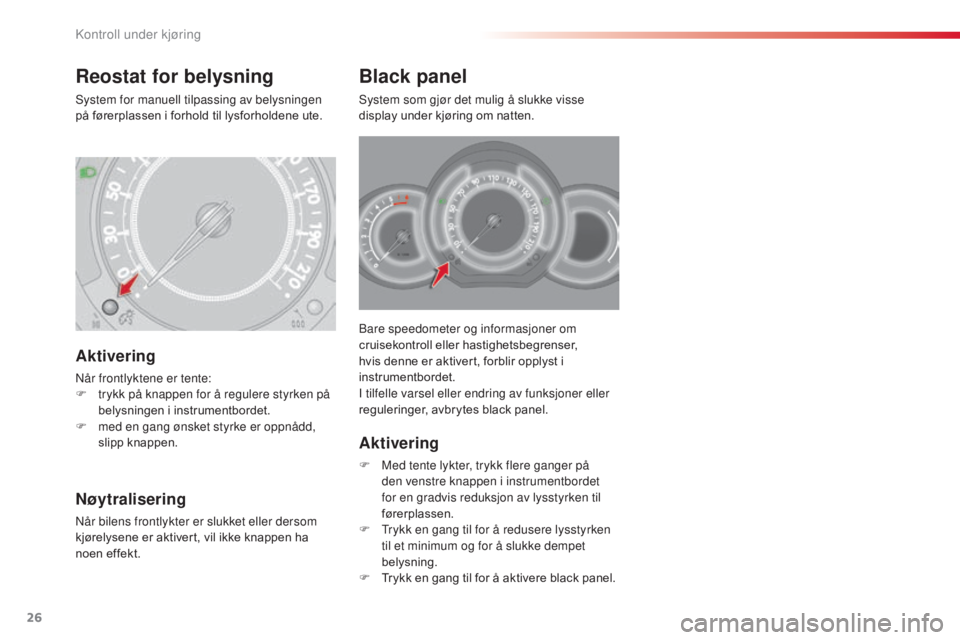 CITROEN C3 2015 InstruksjonsbØker (in Norwegian) 26
C3_no_Chap01_Controle-de-marche_ed01-2014
C3_no_Chap01_Controle-de-marche_ed01-2014
bare speedometer og informasjoner om
cruisekontroll eller hastighetsbegrenser,
hvis denne er aktivert, forblir CITROEN C3 2015 InstruksjonsbØker (in Norwegian) 26
C3_no_Chap01_Controle-de-marche_ed01-2014
C3_no_Chap01_Controle-de-marche_ed01-2014
bare speedometer og informasjoner om
cruisekontroll eller hastighetsbegrenser,
hvis denne er aktivert, forblir