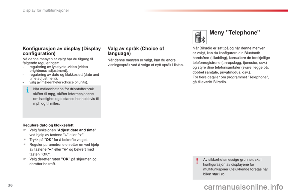 CITROEN C3 2015  InstruksjonsbØker (in Norwegian) 36
C3_no_Chap02_Ecrans-multifonction_ed01-2014
Meny "Telephone"
når bilradio er satt på og når denne menyen 
er valgt, kan du konfigurere din Bluetooth 
handsfree (tilkobling), konsultere d