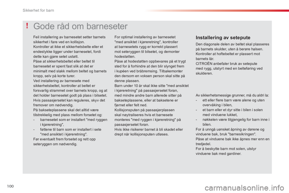 CITROEN C3 2014 InstruksjonsbØker (in Norwegian) Sikkerhet for barn
100
Av sikkerhetsmessige grunner, må du aldri la:
- ett eller flere barn være alene og uten over våking i bilen,
- et barn eller et dyr sitte i bilen i solen med v CITROEN C3 2014 InstruksjonsbØker (in Norwegian) Sikkerhet for barn
100
Av sikkerhetsmessige grunner, må du aldri la:
- ett eller flere barn være alene og uten over våking i bilen,
- et barn eller et dyr sitte i bilen i solen med v