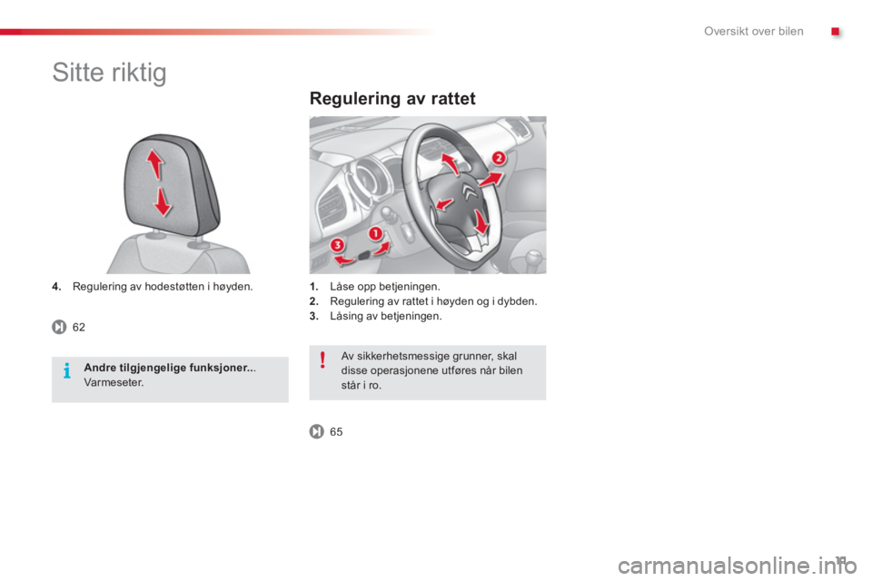 CITROEN C3 2014  InstruksjonsbØker (in Norwegian) .Oversikt over bilen
11
4.     Regulering av hodestøtten i høyden. 
Regulering av rattet
1.Låse opp betjeningen. 2. 
 Regulering av rattet i høyden og i dybden. 3. 
 Låsing av betjeningen.  
 
Si