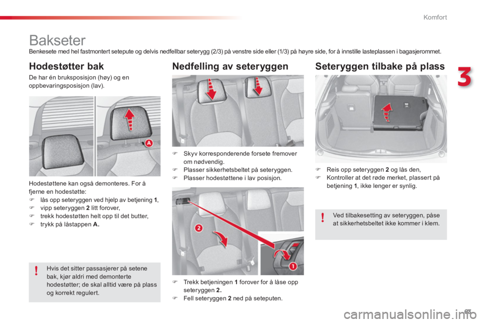 CITROEN C3 2014  InstruksjonsbØker (in Norwegian) 3
Komfor t
63
   
 
 
 
 
 
 
 
 
 
 
Bakseter  
Benkesete med hel fastmontert setepute og delvis nedfellbar seterygg (2/3) på venstre side eller (1/3) på høyre side, for å innstille lasteplassen 