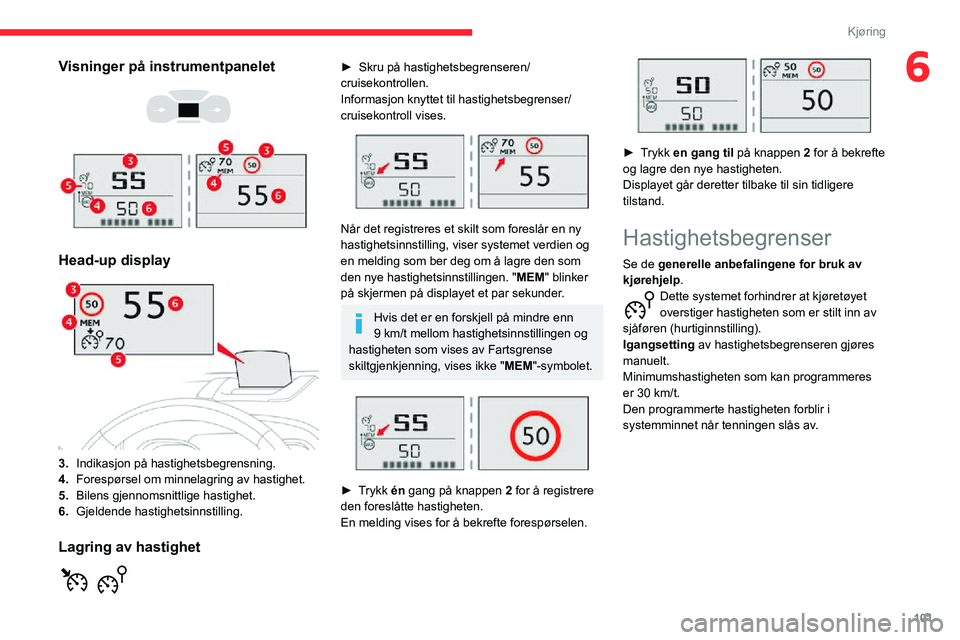 CITROEN C3 AIRCROSS 2021  InstruksjonsbØker (in Norwegian) 101
Kjøring
6Visninger på instrumentpanelet 
  
 
Head-up display 
 
3.Indikasjon på hastighetsbegrensning.
4. Forespørsel om minnelagring av hastighet.
5. Bilens gjennomsnittlige hastighet.
6. Gj