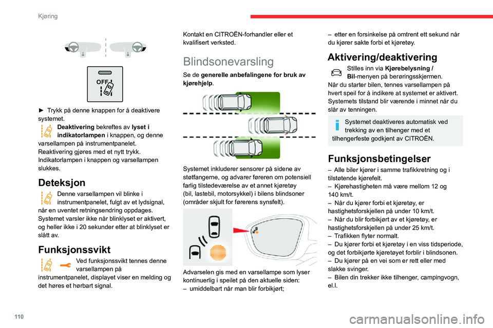 CITROEN C3 AIRCROSS 2021 InstruksjonsbØker (in Norwegian) 11 0
Kjøring
Funksjonsbegrensninger
Ingen varsler utløses i følgende situasjoner:
OFF
► Trykk på denne knappen for å deaktivere systemet.Deaktivering bekreftes av lyset i
indika CITROEN C3 AIRCROSS 2021 InstruksjonsbØker (in Norwegian) 11 0
Kjøring
Funksjonsbegrensninger
Ingen varsler utløses i følgende situasjoner:
OFF
► Trykk på denne knappen for å deaktivere systemet.Deaktivering bekreftes av lyset i
indika