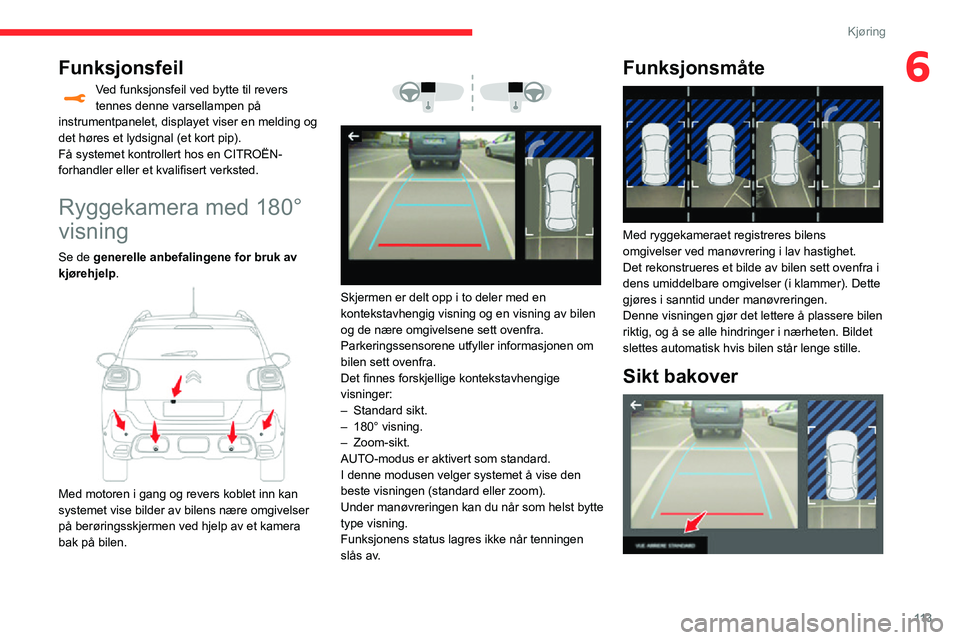 CITROEN C3 AIRCROSS 2021 InstruksjonsbØker (in Norwegian) 11 3
Kjøring
6Funksjonsfeil
Ved funksjonsfeil ved bytte til revers tennes denne varsellampen på
instrumentpanelet, displayet viser en melding og
det høres et lydsignal (et kort pip).
Få systemet CITROEN C3 AIRCROSS 2021 InstruksjonsbØker (in Norwegian) 11 3
Kjøring
6Funksjonsfeil
Ved funksjonsfeil ved bytte til revers tennes denne varsellampen på
instrumentpanelet, displayet viser en melding og
det høres et lydsignal (et kort pip).
Få systemet