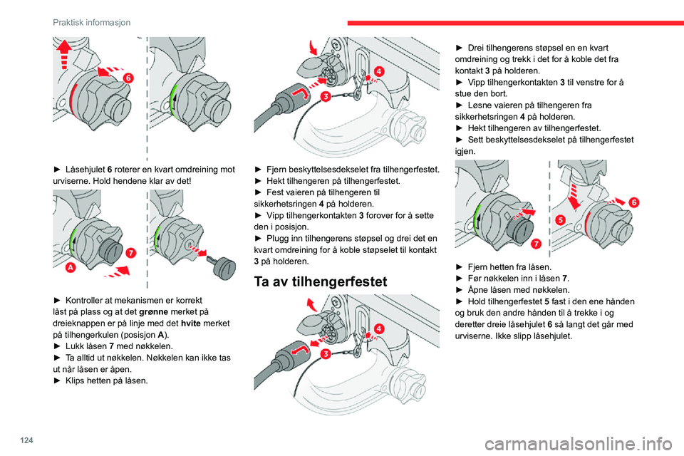 CITROEN C3 AIRCROSS 2021 InstruksjonsbØker (in Norwegian) 124
Praktisk informasjon
► Låsehjulet 6 roterer en kvart omdreining mot
urviserne. Hold hendene klar av det!
► Kontroller at mekanismen er korrekt
låst på plass og at det grønne merket CITROEN C3 AIRCROSS 2021 InstruksjonsbØker (in Norwegian) 124
Praktisk informasjon
► Låsehjulet 6 roterer en kvart omdreining mot
urviserne. Hold hendene klar av det!
► Kontroller at mekanismen er korrekt
låst på plass og at det grønne merket