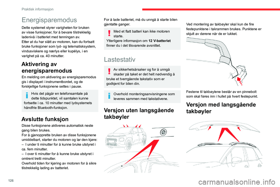 CITROEN C3 AIRCROSS 2021 InstruksjonsbØker (in Norwegian) 126
Praktisk informasjon
Du må feste de tverrgående lastestativene til takbøylene i festepunktene, som er angitt av
inngraverte merker på takbøylene.
Soltak
Kontroller at belastningen ikke passe CITROEN C3 AIRCROSS 2021 InstruksjonsbØker (in Norwegian) 126
Praktisk informasjon
Du må feste de tverrgående lastestativene til takbøylene i festepunktene, som er angitt av
inngraverte merker på takbøylene.
Soltak
Kontroller at belastningen ikke passe