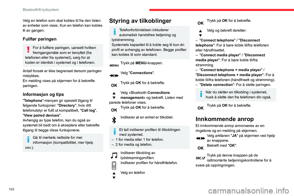 CITROEN C3 AIRCROSS 2021 InstruksjonsbØker (in Norwegian) 168
Bluetooth®-lydsystem
Ringe
I "Telephone" menyen.
Velg "Call".
Velg "Dial".
Eller
Velg "Directory".
Eller
Velg "Calls list".
Bekreft med "OK".
Tryk CITROEN C3 AIRCROSS 2021 InstruksjonsbØker (in Norwegian) 168
Bluetooth®-lydsystem
Ringe
I "Telephone" menyen.
Velg "Call".
Velg "Dial".
Eller
Velg "Directory".
Eller
Velg "Calls list".
Bekreft med "OK".
Tryk