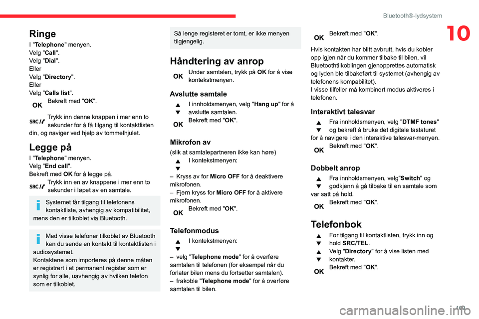 CITROEN C3 AIRCROSS 2021 InstruksjonsbØker (in Norwegian) 169
Bluetooth®-lydsystem
10Ringe
I "Telephone" menyen.
Velg "Call".
Velg "Dial".
Eller
Velg "Directory".
Eller
Velg "Calls list".
Bekreft med "OK".
Tr CITROEN C3 AIRCROSS 2021 InstruksjonsbØker (in Norwegian) 169
Bluetooth®-lydsystem
10Ringe
I "Telephone" menyen.
Velg "Call".
Velg "Dial".
Eller
Velg "Directory".
Eller
Velg "Calls list".
Bekreft med "OK".
Tr