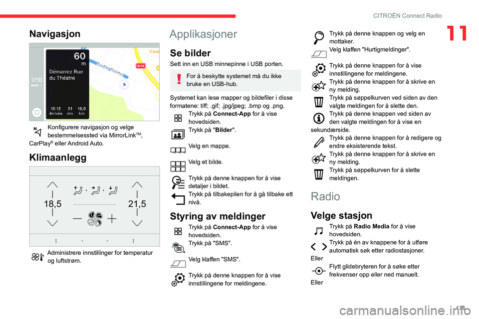 CITROEN C3 AIRCROSS 2021 InstruksjonsbØker (in Norwegian) 175
CITROËN Connect Radio
11Navigasjon
Konfigurere navigasjon og velge bestemmelsessted via MirrorLinkTM,
CarPlay® eller Android Auto.
Klimaanlegg
21,518,5
Administrere innstillinger for temp CITROEN C3 AIRCROSS 2021 InstruksjonsbØker (in Norwegian) 175
CITROËN Connect Radio
11Navigasjon
Konfigurere navigasjon og velge bestemmelsessted via MirrorLinkTM,
CarPlay® eller Android Auto.
Klimaanlegg
21,518,5
Administrere innstillinger for temp