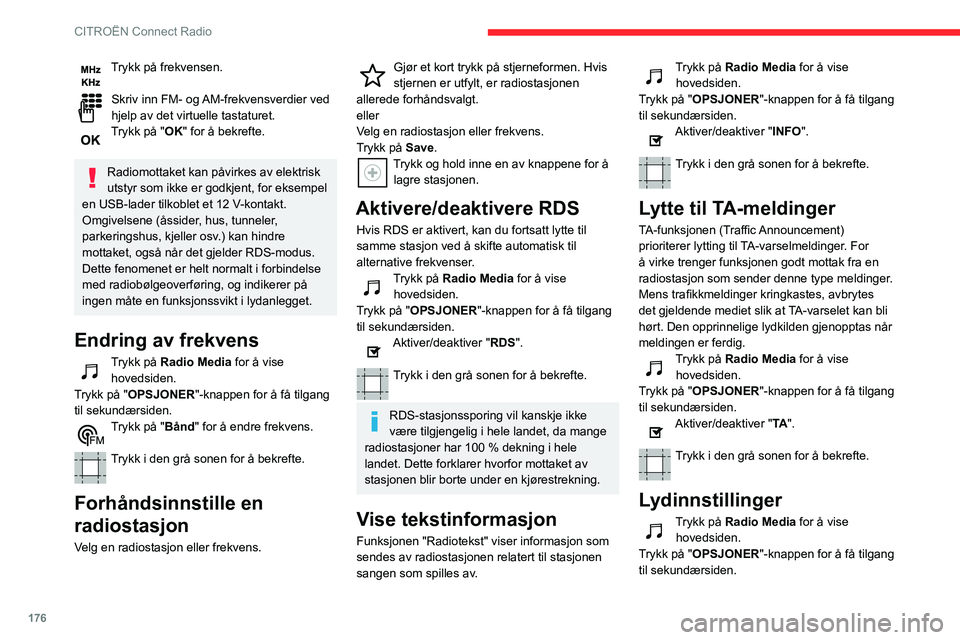 CITROEN C3 AIRCROSS 2021 InstruksjonsbØker (in Norwegian) 176
CITROËN Connect Radio
Trykk på frekvensen.
Skriv inn FM- og AM-frekvensverdier ved hjelp av det virtuelle tastaturet.Trykk på "OK" for å bekrefte.
Radiomottaket kan påvirkes av elek CITROEN C3 AIRCROSS 2021 InstruksjonsbØker (in Norwegian) 176
CITROËN Connect Radio
Trykk på frekvensen.
Skriv inn FM- og AM-frekvensverdier ved hjelp av det virtuelle tastaturet.Trykk på "OK" for å bekrefte.
Radiomottaket kan påvirkes av elek