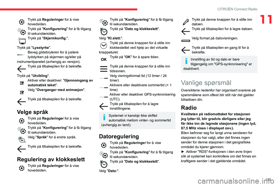 CITROEN C3 AIRCROSS 2021 InstruksjonsbØker (in Norwegian) 183
CITROËN Connect Radio
11Trykk på Reguleringer for å vise
hovedsiden.
Trykk på "Konfigurering " for å få tilgang
til sekundærsiden.
Trykk på "Skjermkonfig.".
Trykk på CITROEN C3 AIRCROSS 2021 InstruksjonsbØker (in Norwegian) 183
CITROËN Connect Radio
11Trykk på Reguleringer for å vise
hovedsiden.
Trykk på "Konfigurering " for å få tilgang
til sekundærsiden.
Trykk på "Skjermkonfig.".
Trykk på
