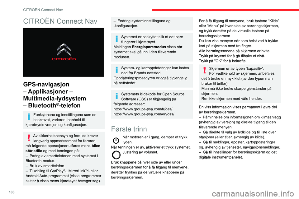 CITROEN C3 AIRCROSS 2021 InstruksjonsbØker (in Norwegian) 186
CITROËN Connect Nav
CITROËN Connect Nav
GPS-navigasjon
– Applikasjoner –
Multimedia-lydsystem
– Bluetooth
®-telefon
Funksjonene og innstillingene som er
beskrevet, varierer i henho CITROEN C3 AIRCROSS 2021 InstruksjonsbØker (in Norwegian) 186
CITROËN Connect Nav
CITROËN Connect Nav
GPS-navigasjon
– Applikasjoner –
Multimedia-lydsystem
– Bluetooth
®-telefon
Funksjonene og innstillingene som er
beskrevet, varierer i henho