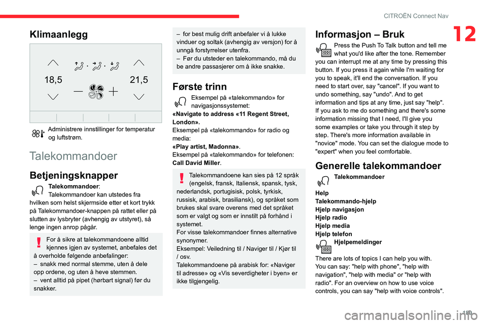 CITROEN C3 AIRCROSS 2021 InstruksjonsbØker (in Norwegian) 189
CITROËN Connect Nav
12Klimaanlegg
21,518,5
Administrere innstillinger for temperatur og luftstrøm.
Talekommandoer
Betjeningsknapper
Talekommandoer:
Talekommandoer kan utstedes fra
hvilken so CITROEN C3 AIRCROSS 2021 InstruksjonsbØker (in Norwegian) 189
CITROËN Connect Nav
12Klimaanlegg
21,518,5
Administrere innstillinger for temperatur og luftstrøm.
Talekommandoer
Betjeningsknapper
Talekommandoer:
Talekommandoer kan utstedes fra
hvilken so