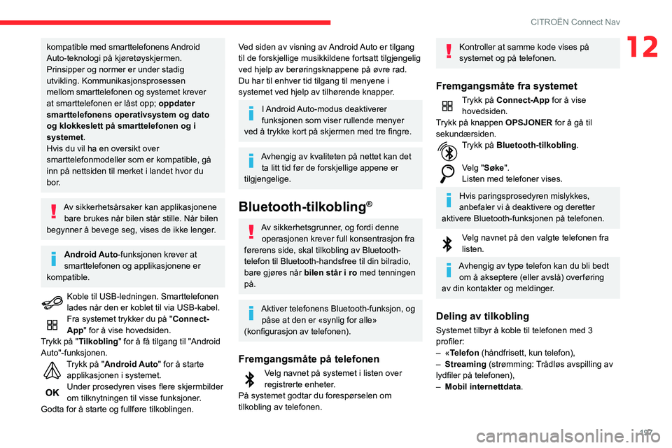 CITROEN C3 AIRCROSS 2021 InstruksjonsbØker (in Norwegian) 197
CITROËN Connect Nav
12kompatible med smarttelefonens Android
Auto-teknologi på kjøretøyskjermen.
Prinsipper og normer er under stadig
utvikling. Kommunikasjonsprosessen
mellom smarttelefone CITROEN C3 AIRCROSS 2021 InstruksjonsbØker (in Norwegian) 197
CITROËN Connect Nav
12kompatible med smarttelefonens Android
Auto-teknologi på kjøretøyskjermen.
Prinsipper og normer er under stadig
utvikling. Kommunikasjonsprosessen
mellom smarttelefone