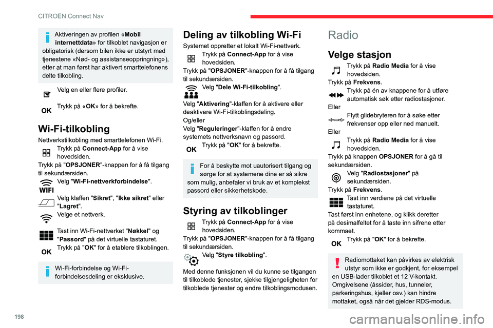 CITROEN C3 AIRCROSS 2021 InstruksjonsbØker (in Norwegian) 198
CITROËN Connect Nav
Aktiveringen av profilen «Mobil
internettdata» for tilkoblet navigasjon er
obligatorisk (dersom bilen ikke er utstyrt med
tjenestene «Nød- og assistanseoppringning»), CITROEN C3 AIRCROSS 2021 InstruksjonsbØker (in Norwegian) 198
CITROËN Connect Nav
Aktiveringen av profilen «Mobil
internettdata» for tilkoblet navigasjon er
obligatorisk (dersom bilen ikke er utstyrt med
tjenestene «Nød- og assistanseoppringning»),