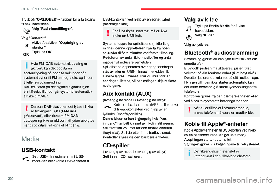 CITROEN C3 AIRCROSS 2021 InstruksjonsbØker (in Norwegian) 200
CITROËN Connect Nav
Trykk på "OPSJONER"-knappen for å få tilgang
til sekundærsiden.
Velg "Radioinnstillinger".
Velg "Generelt".
Aktiver/deaktiver "Oppfølging av CITROEN C3 AIRCROSS 2021 InstruksjonsbØker (in Norwegian) 200
CITROËN Connect Nav
Trykk på "OPSJONER"-knappen for å få tilgang
til sekundærsiden.
Velg "Radioinnstillinger".
Velg "Generelt".
Aktiver/deaktiver "Oppfølging av