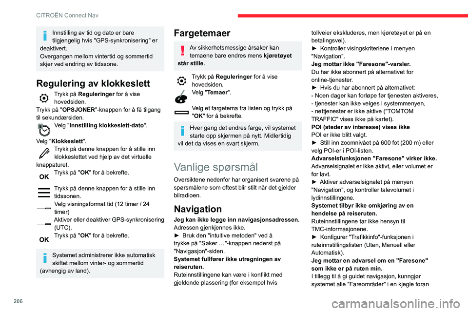 CITROEN C3 AIRCROSS 2021 InstruksjonsbØker (in Norwegian) 206
CITROËN Connect Nav
Innstilling av tid og dato er bare
tilgjengelig hvis "GPS-synkronisering" er
deaktivert.
Overgangen mellom vintertid og sommertid
skjer ved endring av tidssone.
Reg CITROEN C3 AIRCROSS 2021 InstruksjonsbØker (in Norwegian) 206
CITROËN Connect Nav
Innstilling av tid og dato er bare
tilgjengelig hvis "GPS-synkronisering" er
deaktivert.
Overgangen mellom vintertid og sommertid
skjer ved endring av tidssone.
Reg