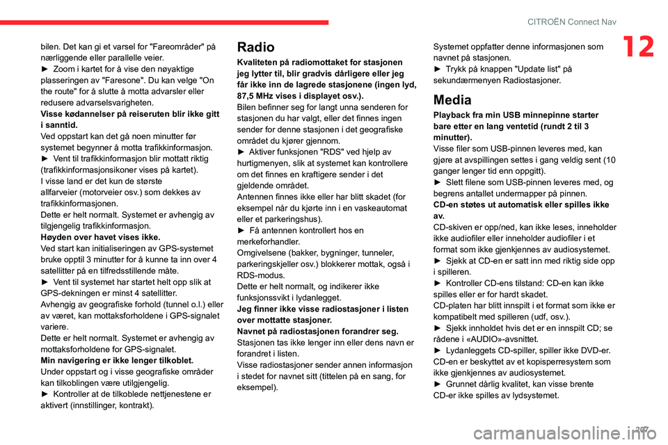 CITROEN C3 AIRCROSS 2021 InstruksjonsbØker (in Norwegian) 207
CITROËN Connect Nav
12bilen. Det kan gi et varsel for "Fareområder" på
nærliggende eller parallelle veier.
► Zoom i kartet for å vise den nøyaktige plasseringen av "Faresone CITROEN C3 AIRCROSS 2021 InstruksjonsbØker (in Norwegian) 207
CITROËN Connect Nav
12bilen. Det kan gi et varsel for "Fareområder" på
nærliggende eller parallelle veier.
► Zoom i kartet for å vise den nøyaktige plasseringen av "Faresone
